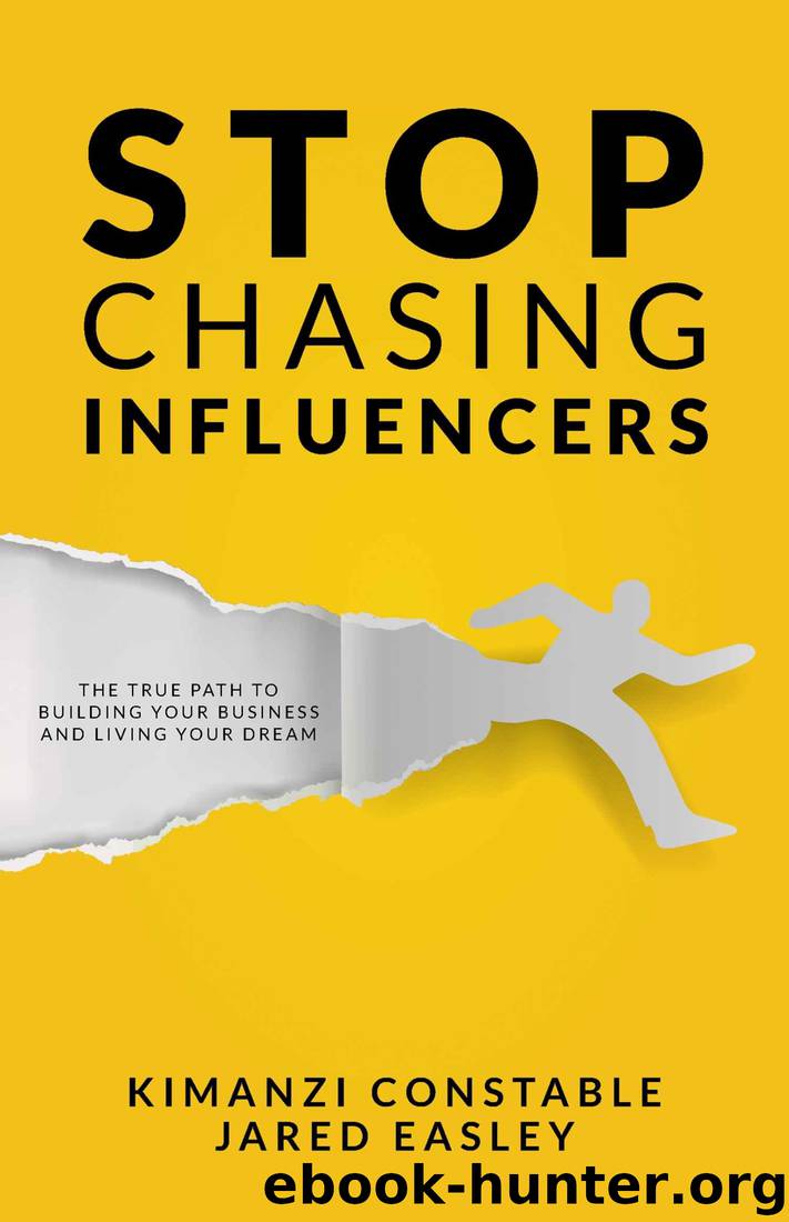 Stop Chasing Influencers: The True Path To Building Your Business and Living Your Dream by Kimanzi Constable & Jared Easley