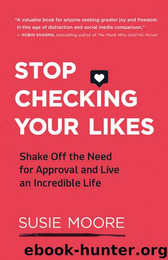 Stop Checking Your Likes by Susie Moore