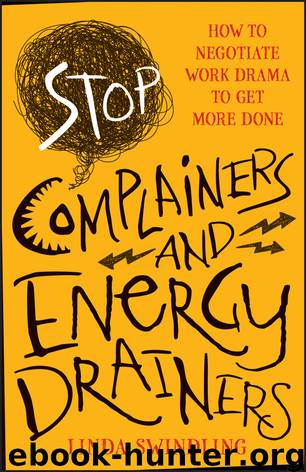 Stop Complainers and Energy Drainers: How to Negotiate Work Drama to Get More Done by Linda Byars Swindling JD