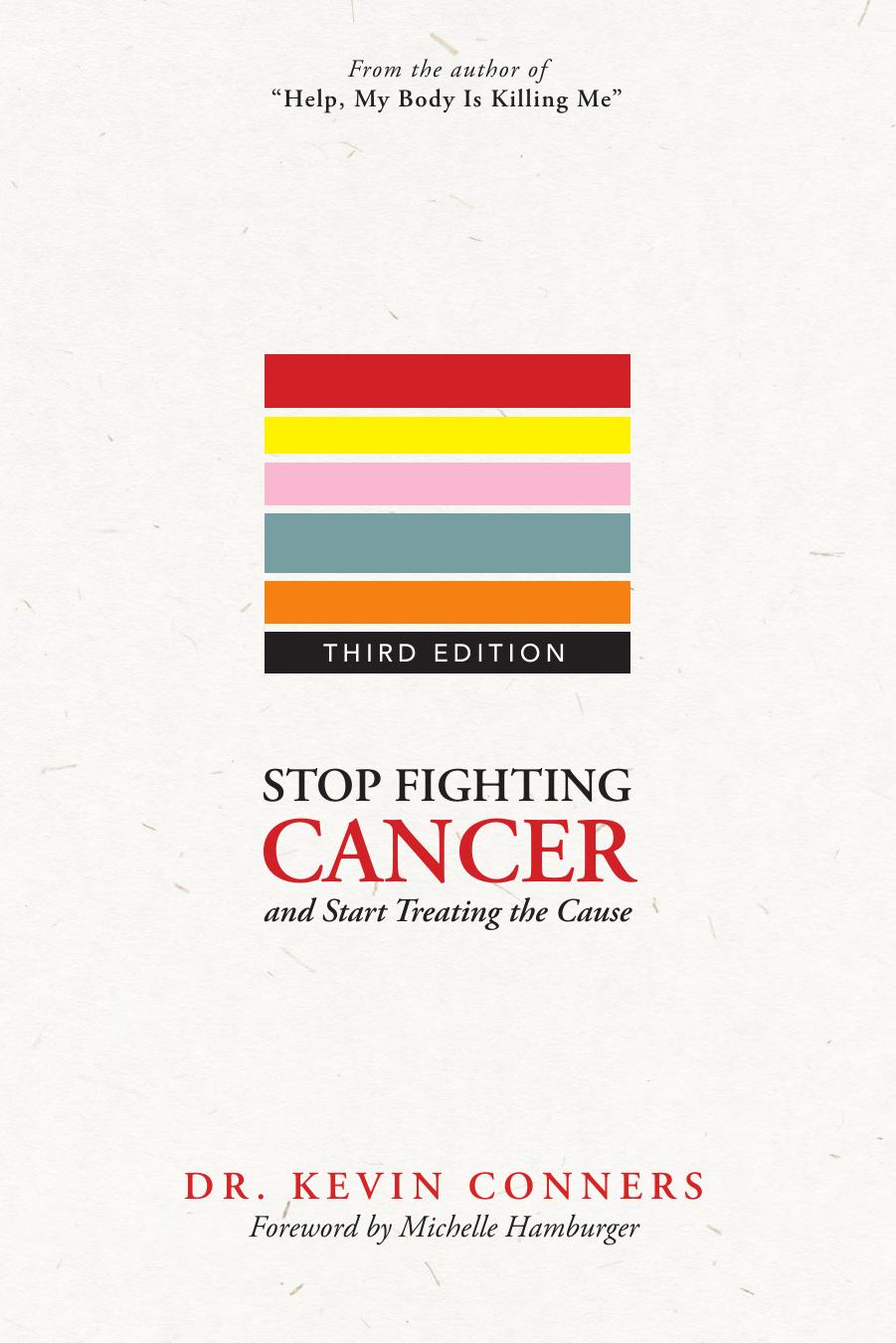 Stop Fighting Cancer and Start Treating the Cause (3rd edition) by Dr Kevin Conners