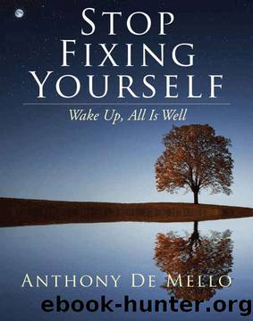Stop Fixing Yourself: Wake Up, All Is Well by Anthony De Mello