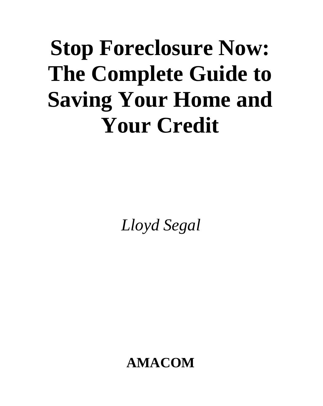 Stop Foreclosure Now: The Complete Guide to Saving Your Home and Your Credit by Lloyd Segal