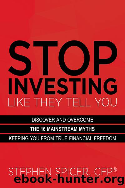 Stop Investing Like They Tell You (Expanded Edition) by Stephen Spicer CFP®