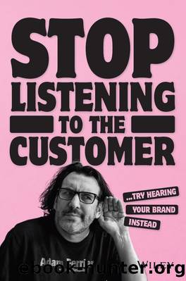 Stop Listening to the Customer by Adam Ferrier & Jen Flemming