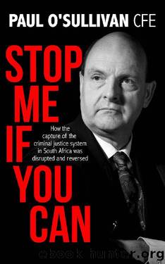 Stop Me if You Can: How the Capture of the Criminal Justice System in South Africa was Disrupted and Reversed by Paul O'Sullivan CFE