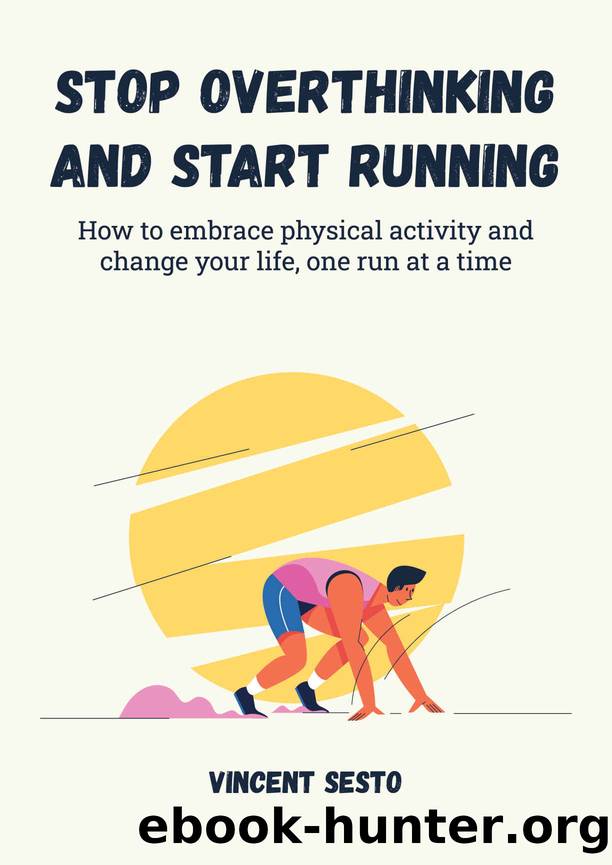 Stop Over Thinking and Start Running by Sesto Vincent