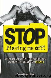 Stop Pissing Me Off: What to Do When the People You Work With Drive You Crazy by Lynne Eisaguirre