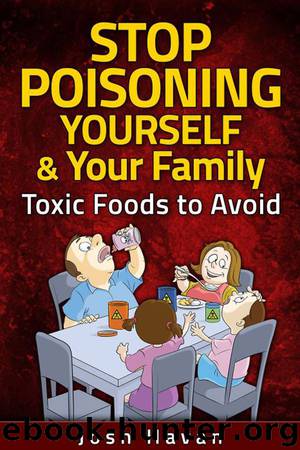 Stop Poisoning Yourself & Your Family. Toxic Foods to Avoid by Josh Havan