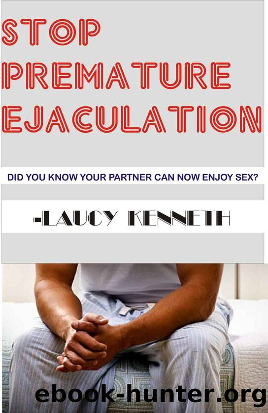 Stop Premature Ejaculation: âDid you know your partner can now enjoy sex?â by Kenneth Laucy