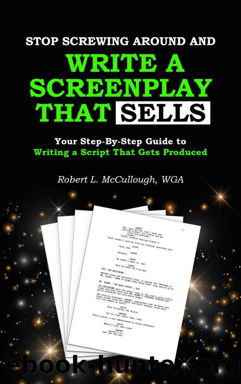 Stop Screwing Around and Write a Screenplay that SELLS: Your Step-By-Step Guide to Writing a Script That Gets Produced (Screenwriting: Stop Screwing Around (and become a professional screenwriter)) by Robert L. Mccullough