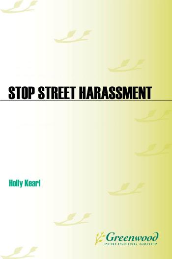 Stop Street Harassment: Making Public Places Safe and Welcoming for Women : Making Public Places Safe and Welcoming for Women by Holly Kearl