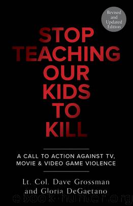 Stop Teaching Our Kids to Kill by Lt. Col. Dave Grossman