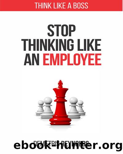 Stop Thinking Like an Employee by Demetris Reynolds