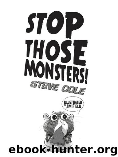 Stop Those Monsters! by Steve Cole