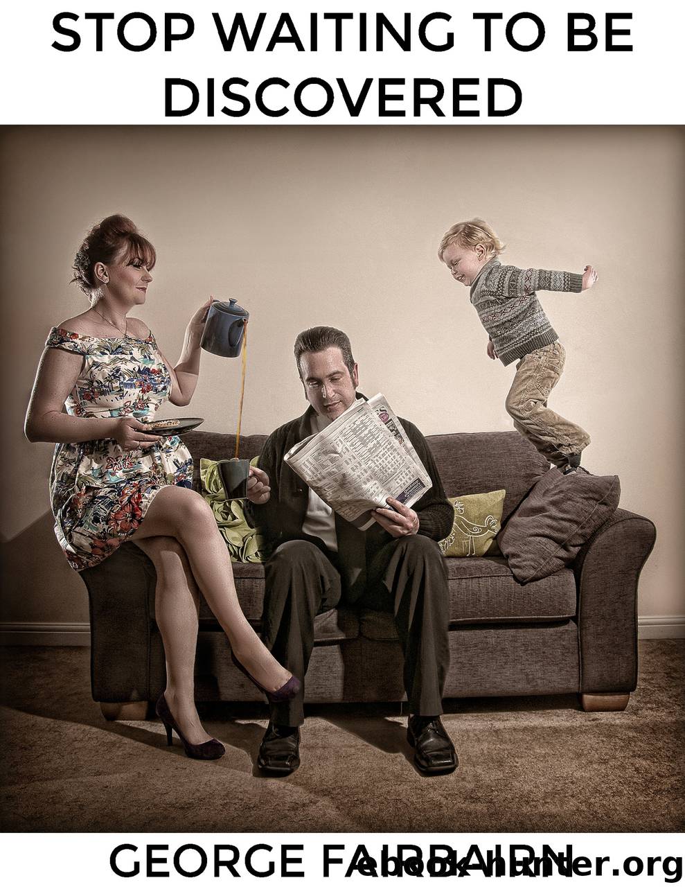 Stop Waiting to Be Discovered : Take Your Photography Business to the Next Level by george fairbairn