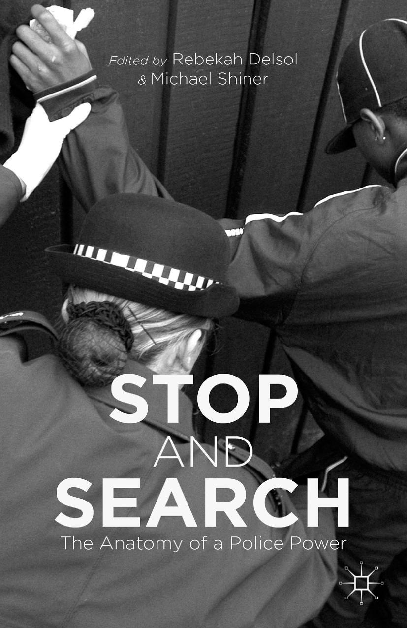 Stop and Search: The Anatomy of a Police Power by Rebekah Delsol Michael Shiner (eds.)