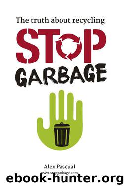 Stop garbage: The truth about recycling by Alex Pascual