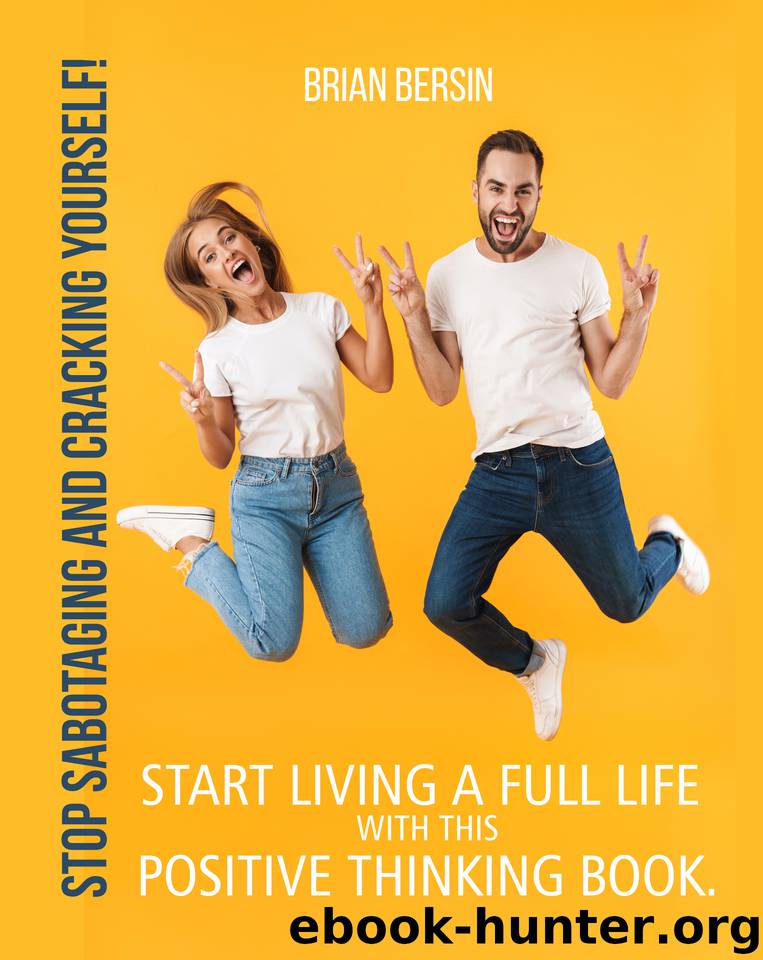 Stop sabotaging and cracking yourself!: Start living a full life with this positive thinking book. by Bersin Brian