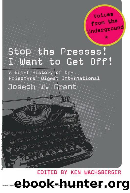 Stop the Presses! I Want to Get Off! : A Brief History of the Prisoners' Digest International by Joseph W. Grant; Ken Wachsberger