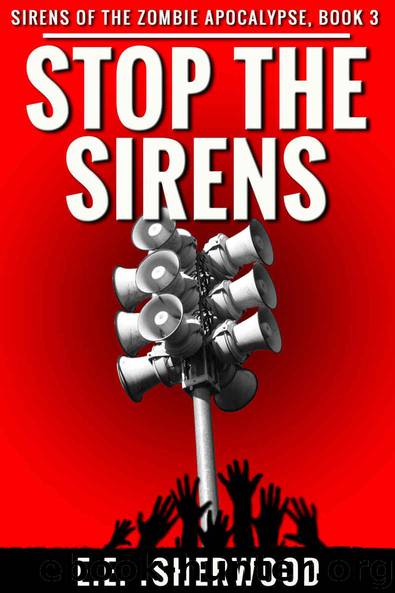 Stop the Sirens: Sirens of the Zombie Apocalypse, Book 3 by Isherwood E.E