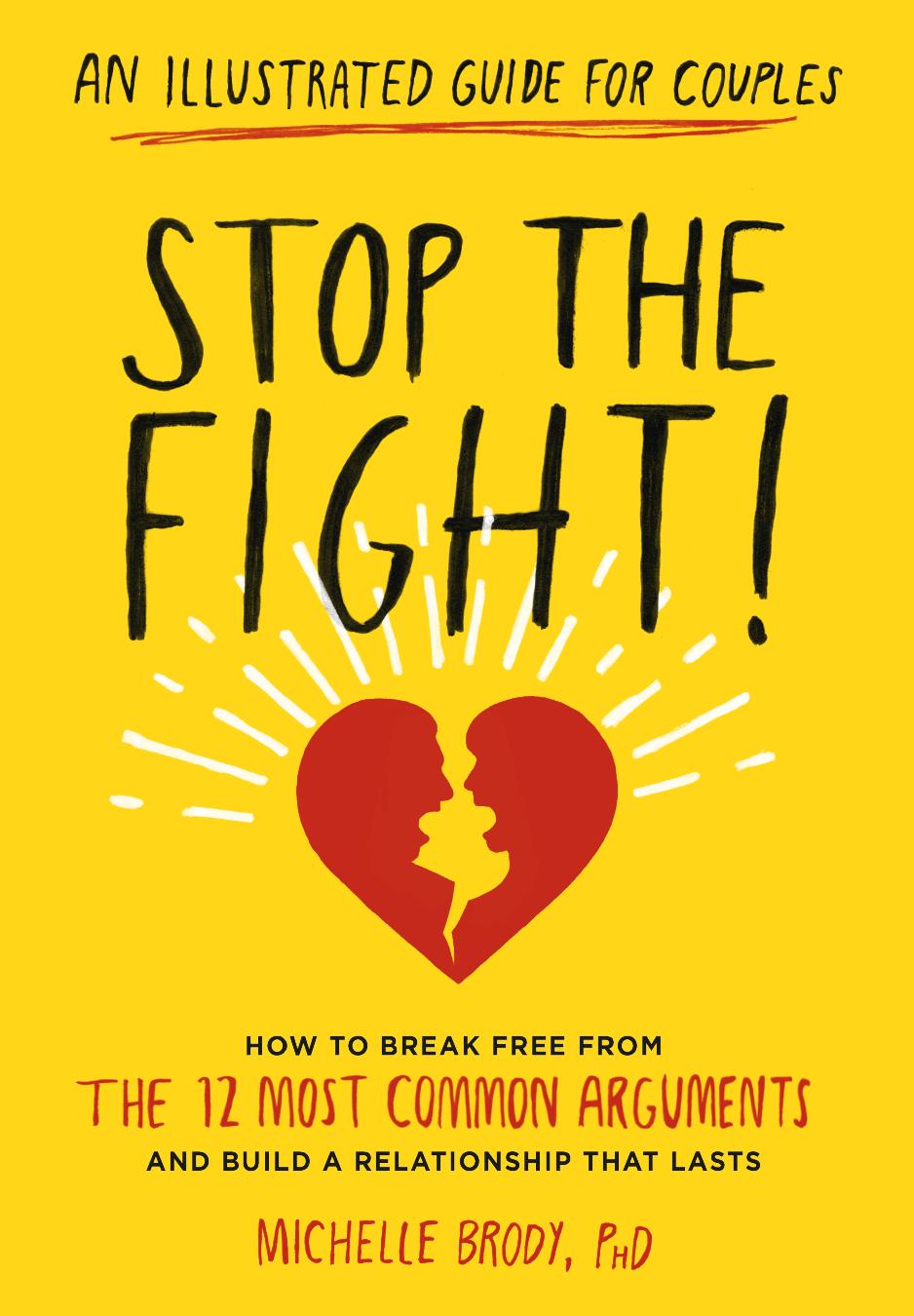 Stop the fight!: an illustrated guide for couples how to identify and prevent the 12 most common arguments and build a relationship that lasts by Brody Michelle