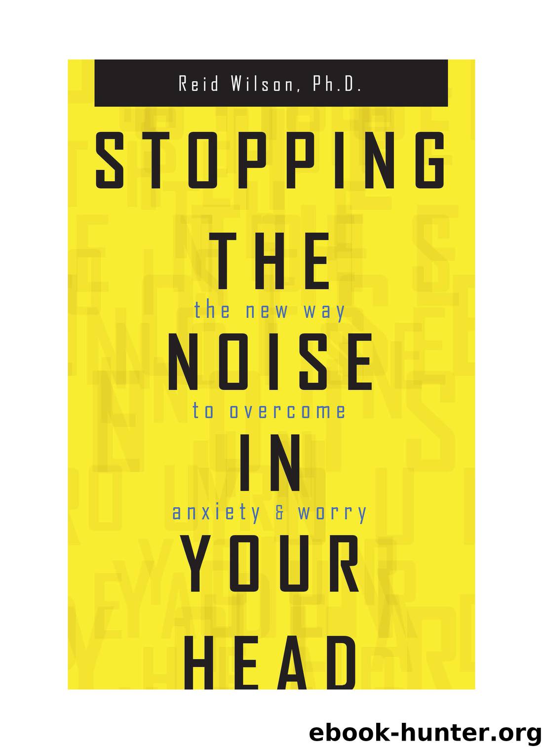 Stopping the Noise in Your Head by Reid Wilson