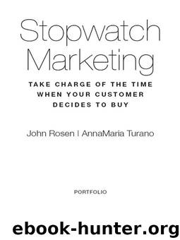 Stopwatch Marketing: Take Charge of the Time When Your Customer Decides to Buy by John Rosen & AnnaMaria Turano