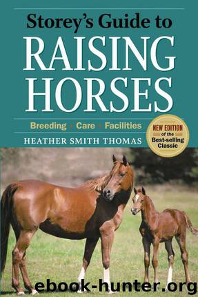 Storey's Guide to Raising Horses: Breeding, Care, Facilities by Heather Smith Thomas