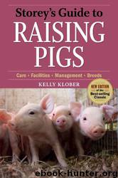 Storey's Guide to Raising Pigs: 3rd Edition by Kelly Klober