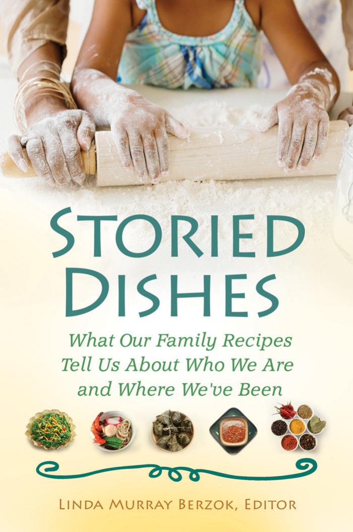 Storied Dishes: What Our Family Recipes Tell Us About Who We Are and Where We've Been by Linda Murray Berzok