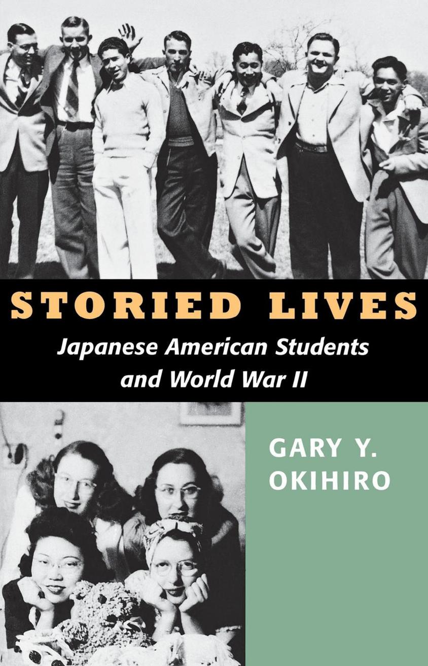 Storied Lives: Japanese American Students and World War II by Gary Y. Okihiro Leslie A. Ito