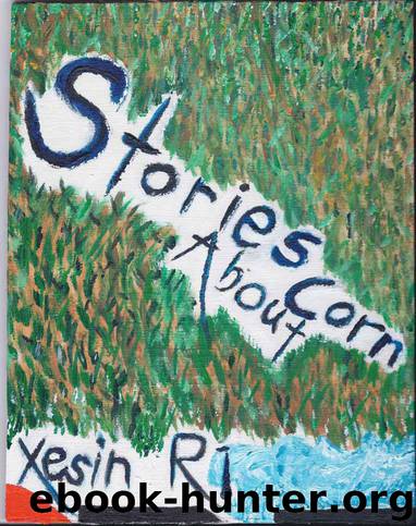 Stories About Corn by Ri Xesin