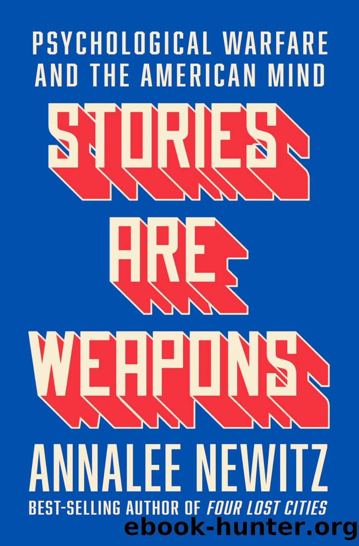 Stories Are Weapons: Psychological Warfare and the American Mind by Annalee Newitz