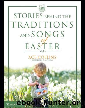 Stories Behind the Traditions and Songs of Easter by Ace Collins