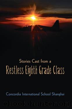 Stories Cast From A Restless Eighth Grade Class by Concordia International School Shanghai
