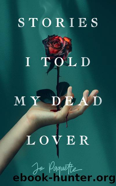 Stories I Told My Dead Lover by Jo Paquette