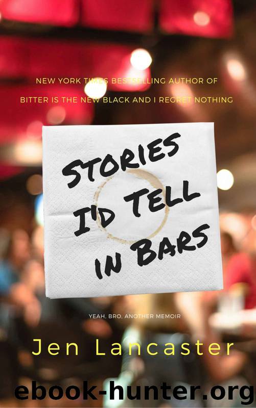 Stories I'd Tell in Bars by Jen Lancaster