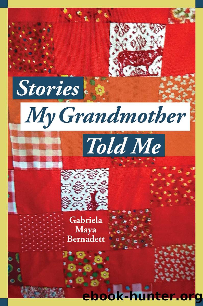 Stories My Grandmother Told Me by Gabriela Maya Bernadett