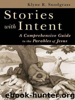 Stories With Intent: A Comprehensive Guide to the Parables of Jesus by Klyne Snodgrass