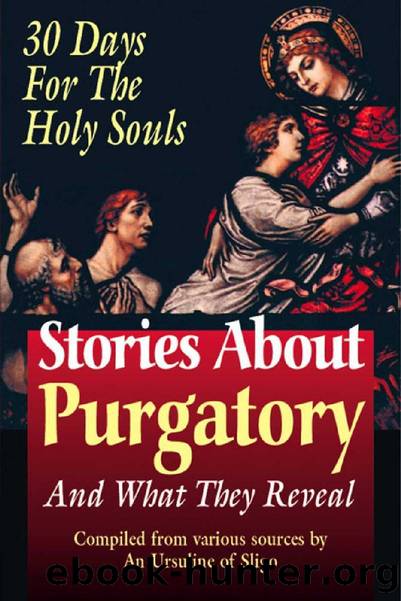 Stories about Purgatory & What They Reveal (with Supplemental Reading: What Will Hell Be Like?) [Illustrated] by An Ursiline of Sligo