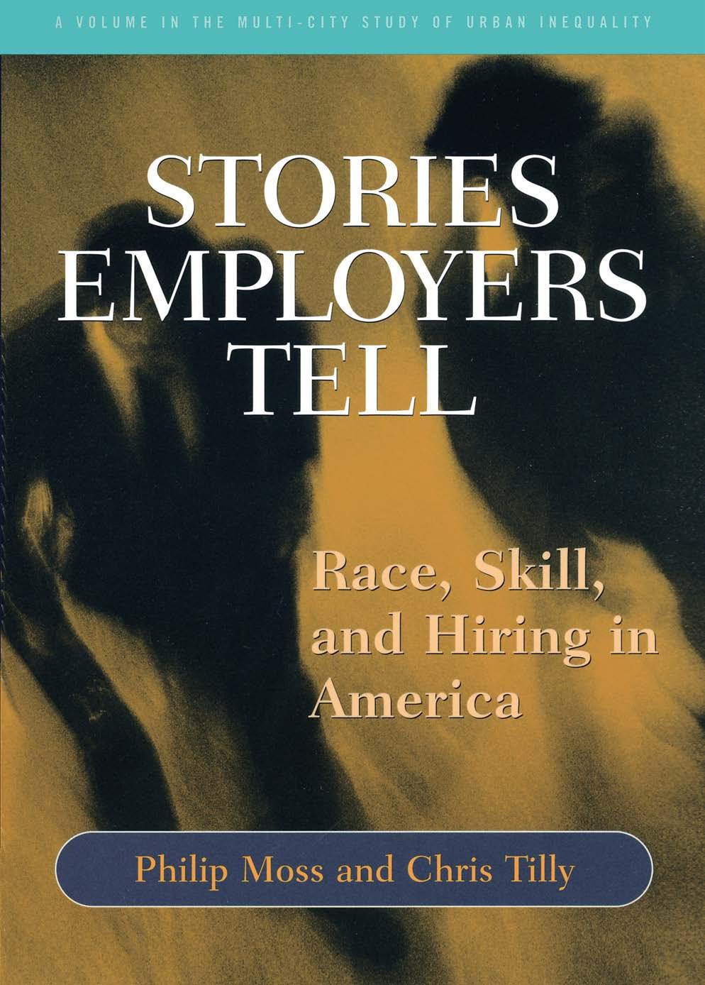 Stories employers tell : race, skill, and hiring in America. by Moss Philip; Tilly Chris