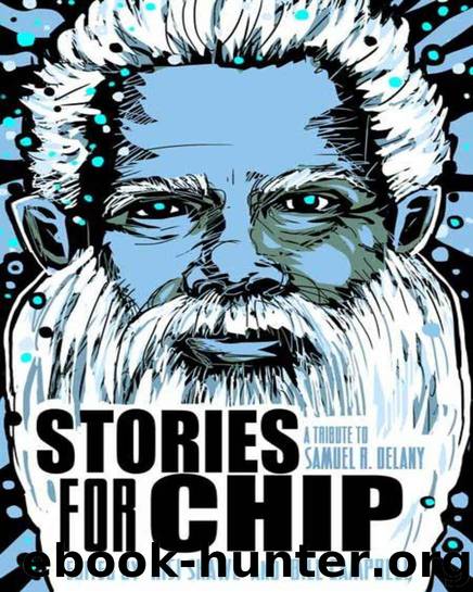 Stories for Chip: A Tribute to Samuel R. Delany by Campbell Bill & Shawl Nisi