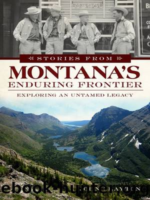Stories from Montana's Enduring Frontier by John Clayton