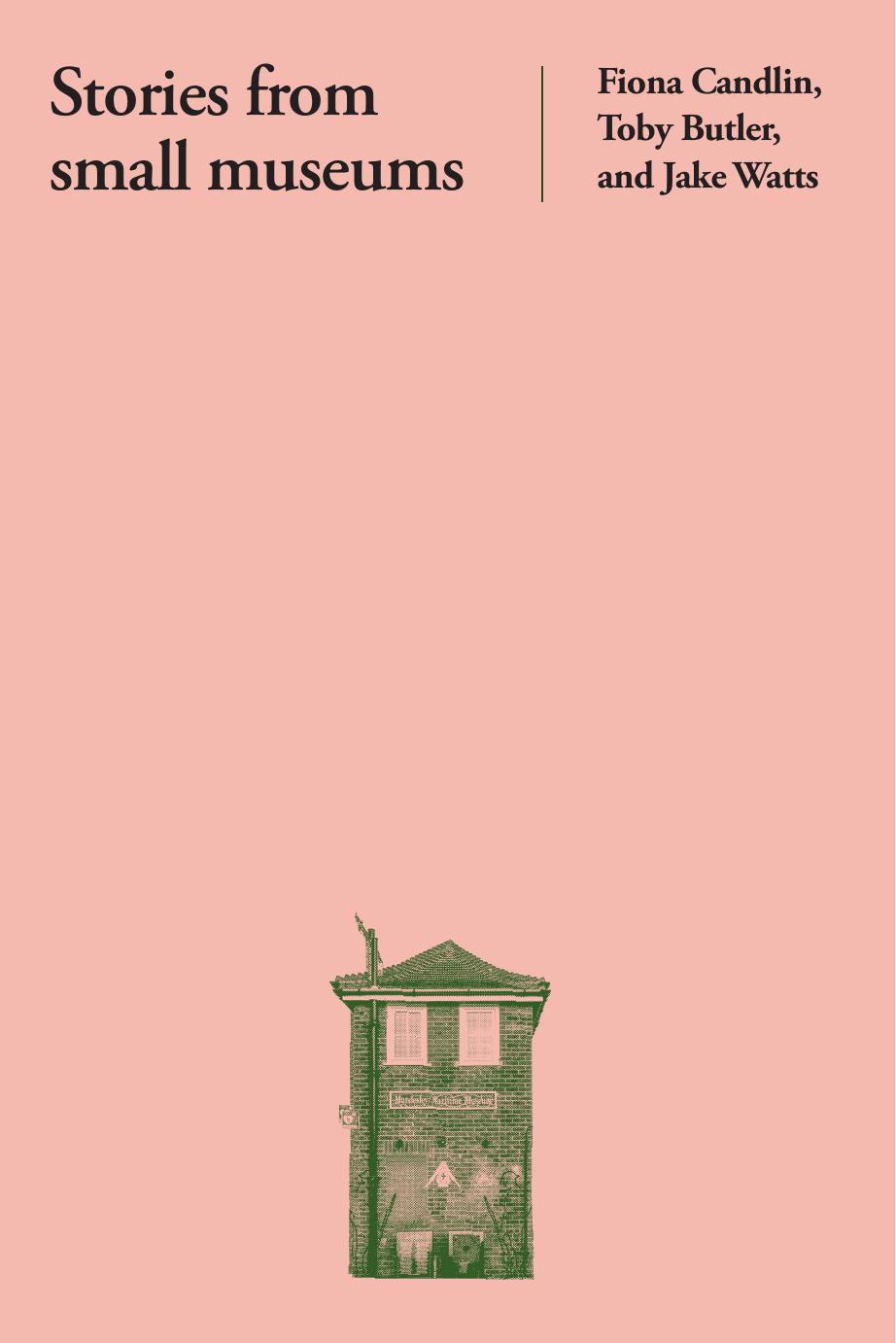 Stories from Small Museums by Fiona Candlin Toby Butler Jake Watts