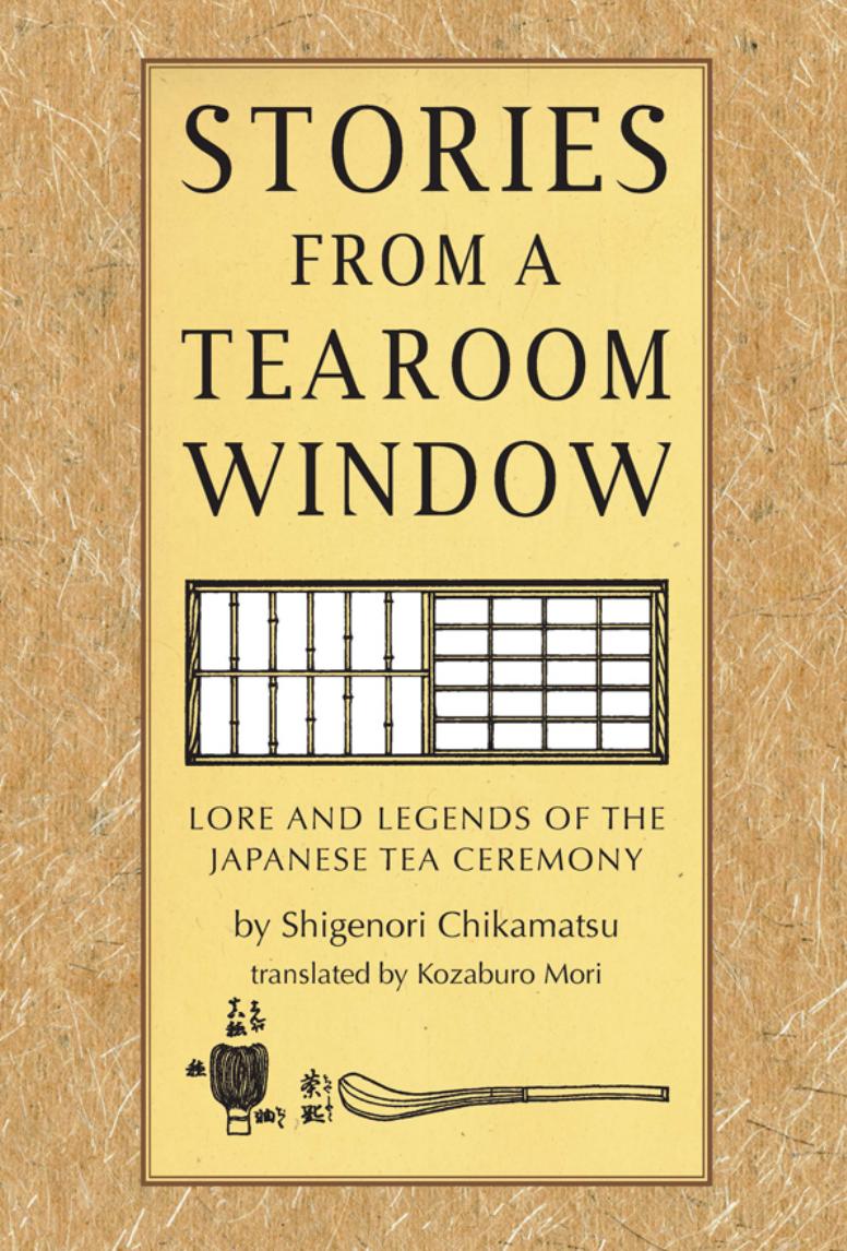 Stories from a Tearoom Window : Lore and Legnds of the Japanese Tea Ceremony. by Toshiko Mori
