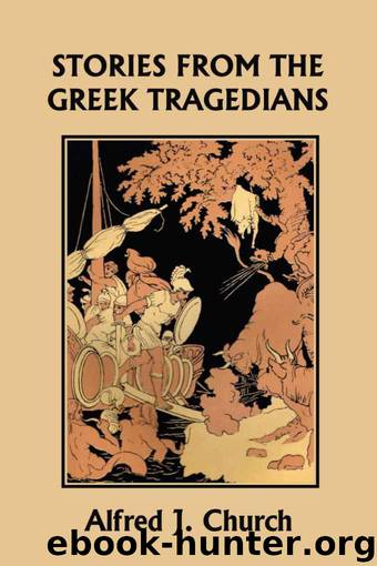 Stories from the Greek Tragedians (Yesterday's Classics) by Church Alfred J