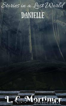Stories in a Lost World: Danielle by Mortimer L.C