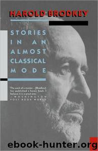 Stories in an Almost Classical Mode by Harold Brodkey