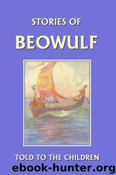 Stories of Beowulf Told to the Children (Yesterday's Classics) by Marshall H. E