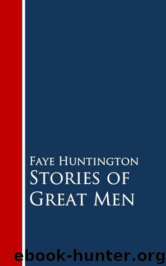 Stories of Great Men by Faye Huntington